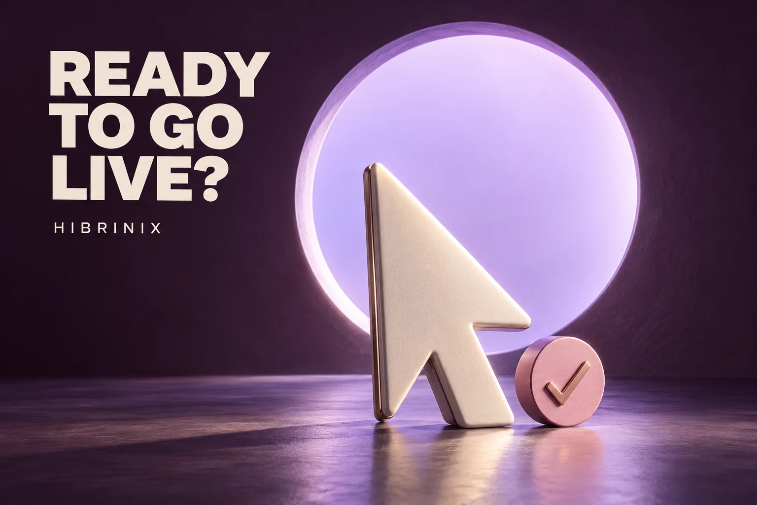 A sculptural cursor beside a glowing lilac aperture and pink check mark, with the headline Ready to Go Live?